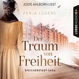 Das Buch “Der Traum von Freiheit - Speicherstadt-Saga, Teil 3 (Gekürzt) – Fenja Lüders” online hören