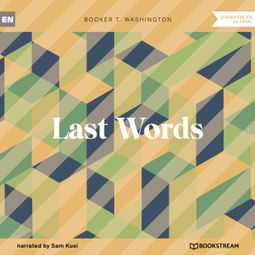 Das Buch “Last Words (Unabridged) – Booker T. Washington” online hören