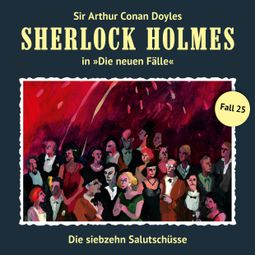 Das Buch «Sherlock Holmes, Die neuen Fälle, Fall 25: Die siebzehn Salutschüsse – Andreas Masuth» online hören