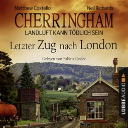 Das Buch «Cherringham - Landluft kann tödlich sein, Folge 5: Letzter Zug nach London – Matthew Costello, Neil Richards» online hören