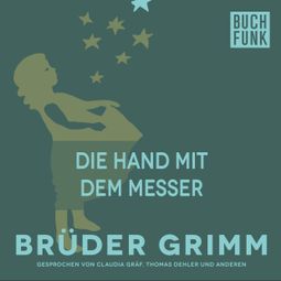 Das Buch «Die Hand mit dem Messer – Brüder Grimm» online hören