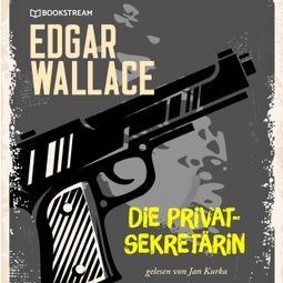 Das Buch “Die Privatsekretärin (Ungekürzt) – Edgar Wallace” online hören