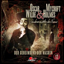 Das Buch “Oscar Wilde & Mycroft Holmes, Sonderermittler der Krone, Folge 12: Der Geheimbund der Masken – Jonas Maas” online hören