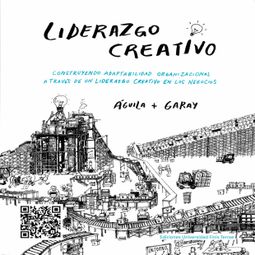 Das Buch “Liderazgo Creativo (completo) – Marcelino Garay, Eduardo Águila” online hören