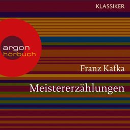 Das Buch «Meistererzählungen (Ungekürzte Lesung) – Franz Kafka» online hören
