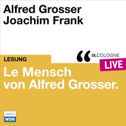 Das Buch “Le Mensch von Alfred Grosser - lit.COLOGNE live (Ungekürzt) – Alfred Grosser” online hören