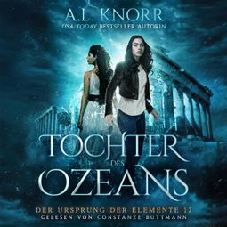 Das Buch “Tochter des Ozeans - Der Ursprung der Elemente, Band 12 (ungekürzt) – A. L. Knorr” online hören