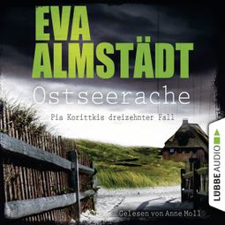 Das Buch “Ostseerache - Pia Korittkis dreizehnter Fall - Kommissarin Pia Korittki 13 (Gekürzt) – Eva Almstädt” online hören