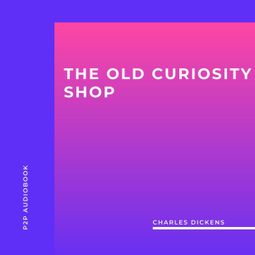 Das Buch “The Old Curiosity Shop (Unabridged) – Charles Dickens” online hören
