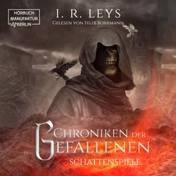 Das Buch “Schattenspiele - Chroniken der Gefallenen, Band 1 (ungekürzt) – I.R. Leys” online hören