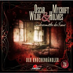 Das Buch “Oscar Wilde & Mycroft Holmes, Sonderermittler der Krone, Folge 24: Der Knochenhändler – Henner Hildebrandt, Thomas Balfour” online hören