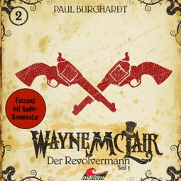 Das Buch “Wayne McLair, Folge 2: Der Revolvermann, Teil 1 – Paul Burghardt” online hören