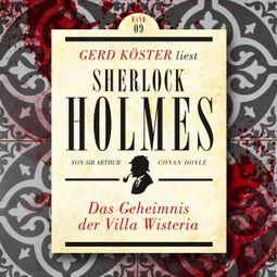 Das Buch “Das Geheimnis der Villa Wisteria - Gerd Köster liest Sherlock Holmes, Band 9 (Ungekürzt) – Sir Arthur Conan Doyle” online hören