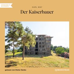 Das Buch “Der Kaiserbauer (Ungekürzt) – Karl May” online hören