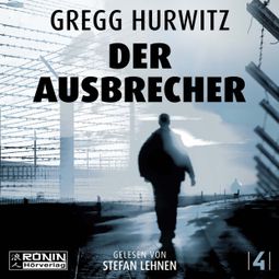 Das Buch “Der Ausbrecher - Tim Rackley, Band 4 (ungekürzt) – Gregg Hurwitz” online hören