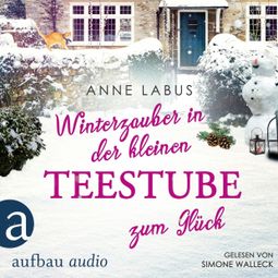 Das Buch “Winterzauber in der kleinen Teestube zum Glück - Kleeblatt-Träume, Band 5 (Ungekürzt) – Anne Labus” online hören