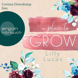 Das Buch “A Place to Grow - Cherry Hill, Band 2 (Ungekürzte Lesung) – Lilly Lucas” online hören