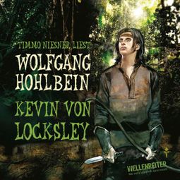Das Buch “Kevin von Locksley, Teil 1: Kevin von Locksley – Wolfgang Hohlbein” online hören