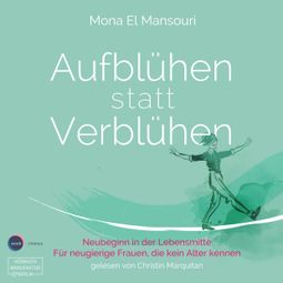 Das Buch “Aufblühen statt Verblühen - Neubeginn in der Lebensmitte (ungekürzt) – Mona El Mansouri” online hören