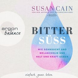 Das Buch “Bittersüß - Wie Sehnsucht und Melancholie uns Halt und Kraft geben (Ungekürzte Lesung) – Susan Cain” online hören