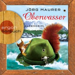 Das Buch “Oberwasser - Kommissar Jennerwein ermittelt, Band 4 (Gekürzt) – Jörg Maurer” online hören