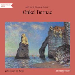 Das Buch “Onkel Bernac (Ungekürzt) – Arthur Conan Doyle” online hören