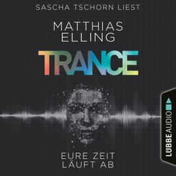 Das Buch “Trance - Eure Zeit läuft ab (Ungekürzt) – Matthias Elling” online hören