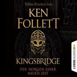 Das Buch «Der Morgen einer neuen Zeit - Kingsbridge - Roman, Band 4 (Ungekürzt) – Ken Follett» online hören