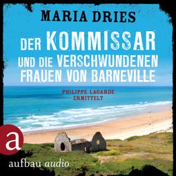 Das Buch “Der Kommissar und die verschwundenen Frauen von Barneville - Kommissar Philippe Lagarde, Band 7 (Ungekürzt) – Maria Dries” online hören