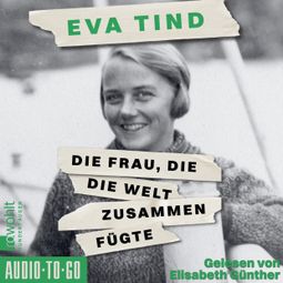 Das Buch “Die Frau, die die Welt zusammenfügte (ungekürzt) – Eva Tind” online hören