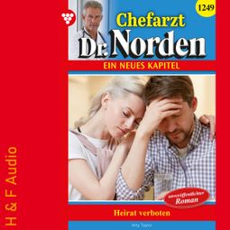 Das Buch “Heirat verboten! - Chefarzt Dr. Norden, Band 1249 (ungekürzt) – Amy Taylor” online hören