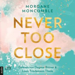 Das Buch «Never Too Close - Never, Teil 1 (Ungekürzt) – Morgane Moncomble» online hören