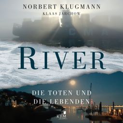 Das Buch “RIVER - Die Toten und die Lebenden (Ungekürzt) – Klaas Jarchow, Norbert Klugmann” online hören