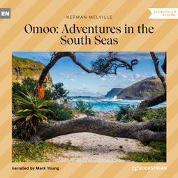 Das Buch “Omoo: Adventures in the South Seas (Unabridged) – Herman Melville” online hören