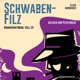 Das Buch “Schwaben-Filz - Kommissar Braig, Fall 14 (Ungekürzt) – Klaus Wanninger” online hören