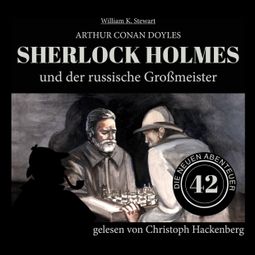 Das Buch “Sherlock Holmes und der russische Großmeister - Die neuen Abenteuer, Folge 42 (Ungekürzt) – William K. Stewart, Sir Arthur Conan Doyle” online hören