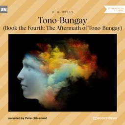 Das Buch “Tono-Bungay - Book the Fourth: The Aftermath of Tono-Bungay (Unabridged) – H. G. Wells” online hören