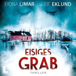 Das Buch “Eisiges Grab - Schwedenthriller, Band 6 (ungekürzt) – Fiona Limar, Leif Eklund” online hören