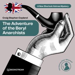 Das Buch “The Adventure of the Beryl Anarchists - A New Sherlock Holmes Mystery, Episode 13 (Unabridged) – Sir Arthur Conan Doyle, Craig Stephen Copland” online hören