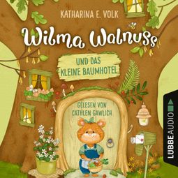 Das Buch “Wilma Walnuss und das kleine Baumhotel - Wilma Walnuss, Teil 1 (Ungekürzt) – Katharina E. Volk” online hören