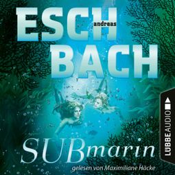 Das Buch “Submarin - Teil 2 (Ungekürzt) – Andreas Eschbach” online hören