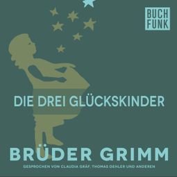 Das Buch “Die drei Glückskinder – Brüder Grimm” online hören