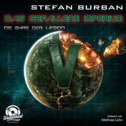 Das Buch “Die Ehre der Legion - Das gefallene Imperium, Band 5 (ungekürzt) – Stefan Burban” online hören