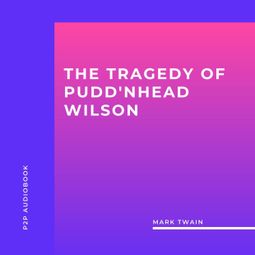 Das Buch “The Tragedy of Pudd'nhead Wilson (Unabridged) – Mark Twain” online hören