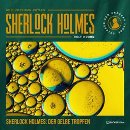 Das Buch “Sherlock Holmes: Der gelbe Tropfen - Eine neue Sherlock Holmes Kriminalgeschichte (Ungekürzt) – Rolf Krohn, Arthur Conan Doyle” online hören