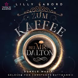 Das Buch “Zum Kaffee bei Mr. Dalton: Dunkle Magie - Die Asperischen Magier, Band 5 (ungekürzt) – Lilly Labord” online hören