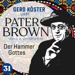 Das Buch “Der Hammer Gottes - Gerd Köster liest Pater Brown, Band 31 (Ungekürzt) – Gilbert Keith Chesterton” online hören