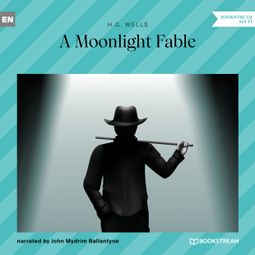 Das Buch “A Moonlight Fable (Unabridged) – H. G. Wells” online hören
