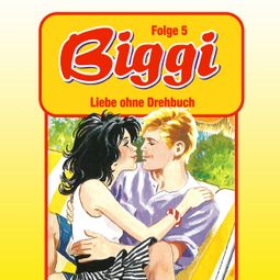 Das Buch “Biggi, Folge 5: Liebe ohne Drehbuch – Petra Fohrmann” online hören