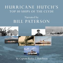 Das Buch “Hurricane Hutch's Top 10 Ships of the Clyde (Unabridged) – Captain Robin L. Hutchison” online hören